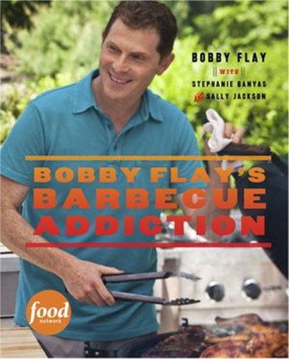 Bobby Flay's Barbecue Addiction, Bobby Flay ; Stephanie Banyas ; Sally Jackson - Ebook - 9780770433468