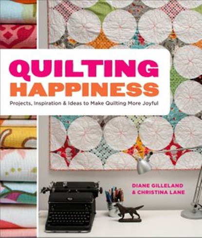 Quilting Happiness, Diane Gilleland ; Christina Lane - Ebook - 9780770434106
