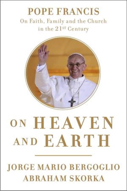 On Heaven and Earth, Jorge Mario Bergoglio ; Abraham Skorka - Ebook - 9780770435073