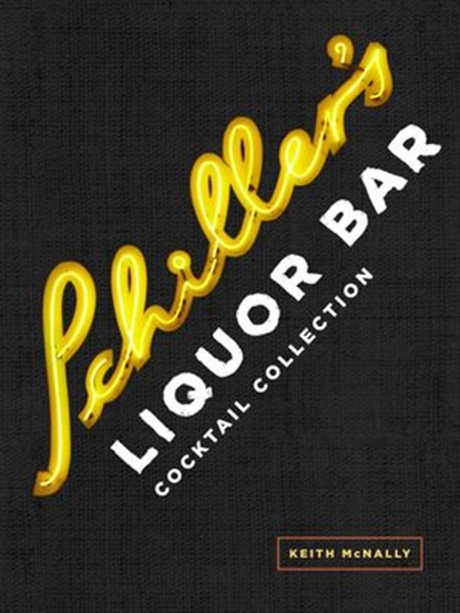Schiller's Liquor Bar Cocktail Collection, Keith McNally - Ebook - 9780770435196