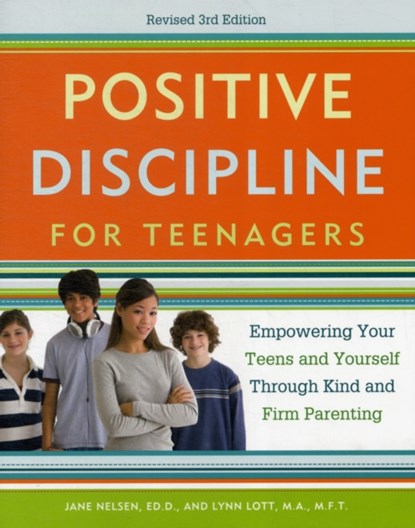 Positive Discipline for Teenagers, Revised 3rd Edition, Jane Nelsen ; Lynn Lott - Paperback - 9780770436551