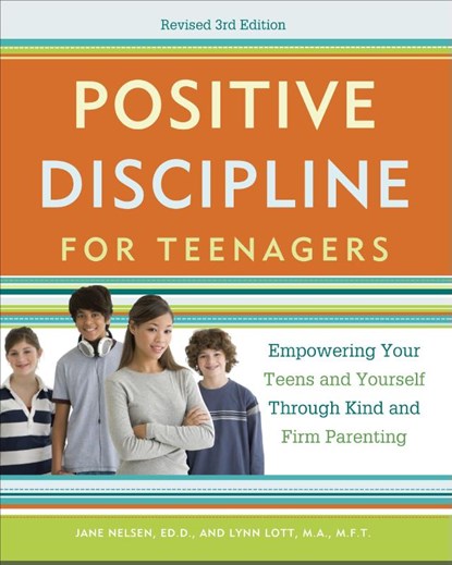 Positive Discipline for Teenagers, Revised 3rd Edition, Jane Nelsen ; Lynn Lott - Paperback - 9780770436551