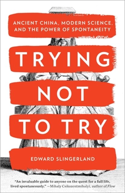 TRYING NOT TO TRY, Edward Slingerland - Paperback - 9780770437633
