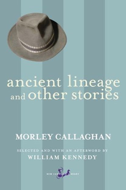 Ancient Lineage and Other Stories, Morley Callaghan ; William Kennedy - Ebook - 9780771018190