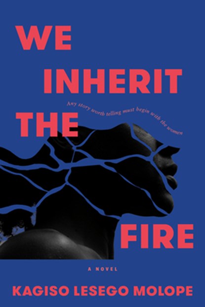 We Inherit the Fire, Kagiso Lesego Molope - Gebonden - 9780771019852