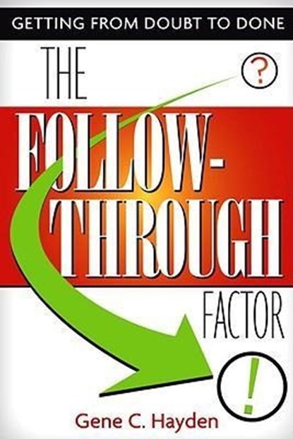 The Follow-Through Factor: Getting from Doubt to Done, Gene C. Hayden - Paperback - 9780771038174