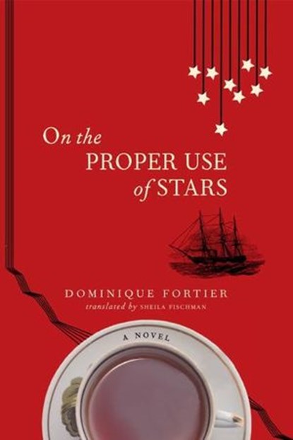 On the Proper Use of Stars, Dominique Fortier - Ebook - 9780771047688