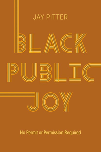 Black Public Joy: No Permit or Permission Required, Jay Pitter - Gebonden - 9780771051913