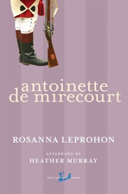 Antoinette De Mirecourt, Rosanna Leprohon ; Heather Murray - Ebook - 9780771094088