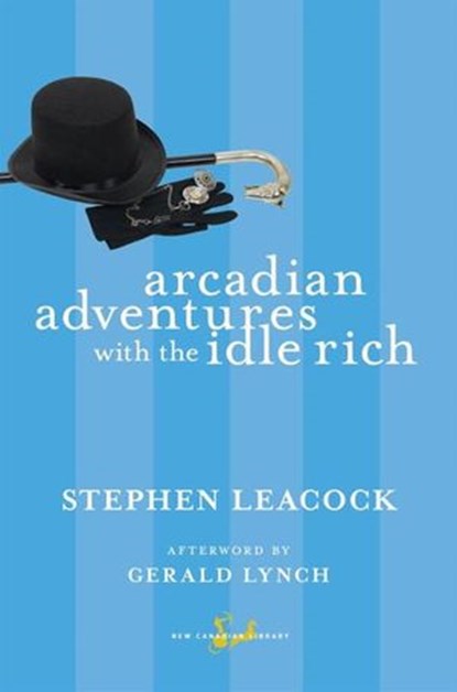 Arcadian Adventures with the Idle Rich, Stephen Leacock ; Gerald Lynch - Ebook - 9780771094101