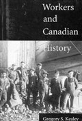 Workers and Canadian History | Gregory S. Kealey | 