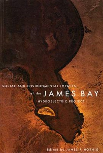 Social and Environmental Impacts of the James Bay Hydroelectric Project, James F. Hornig - Paperback - 9780773518377