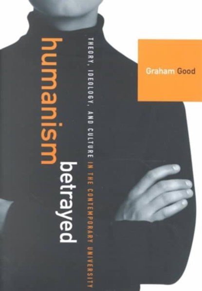 Humanism Betrayed, Graham Good - Paperback - 9780773521872