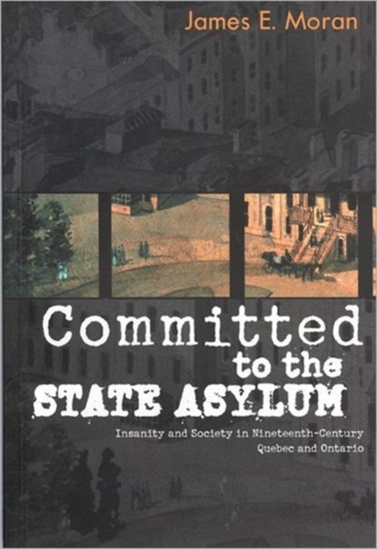 Committed to the State Asylum, James E. Moran - Paperback - 9780773521896