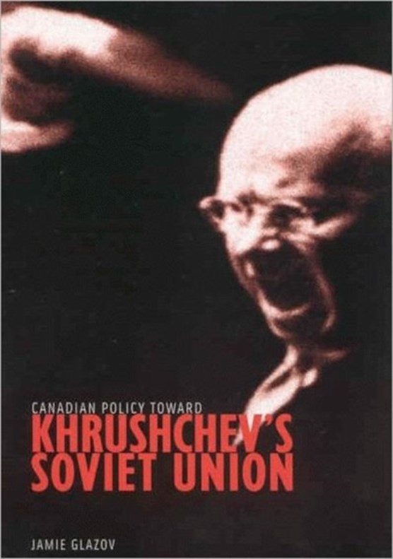 Canadian Policy toward Khrushchev's Soviet Union