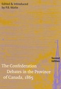 The Confederation Debates in the Province of Canada, 1865 | P. B. Waite ; Ged Martin | 
