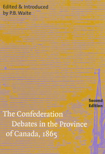 The Confederation Debates in the Province of Canada, 1865, P. B. Waite ; Ged Martin - Paperback - 9780773530935