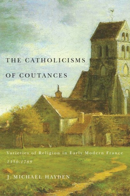 The Catholicisms of Coutances, J. Michael Hayden - Gebonden - 9780773541139