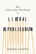 The Culturalist Challenge to Liberal Republicanism | Michael Lusztig | 