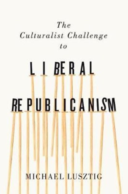The Culturalist Challenge to Liberal Republicanism, Michael Lusztig - Gebonden - 9780773551046