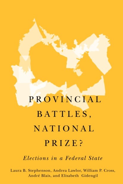 Provincial Battles, National Prize?, Laura B. Stephenson ; Andrea Lawlor ; William P. Cross ; Andre Blais - Gebonden - 9780773557383