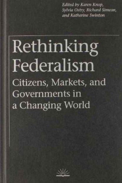 Rethinking Federalism, Karen Knop ; Sylvia Ostry ; Richard Simeon ; Katherine Swinton - Gebonden - 9780774805001