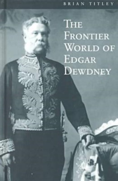 The Frontier World of Edgar Dewdney, Brian Titley - Gebonden - 9780774807302