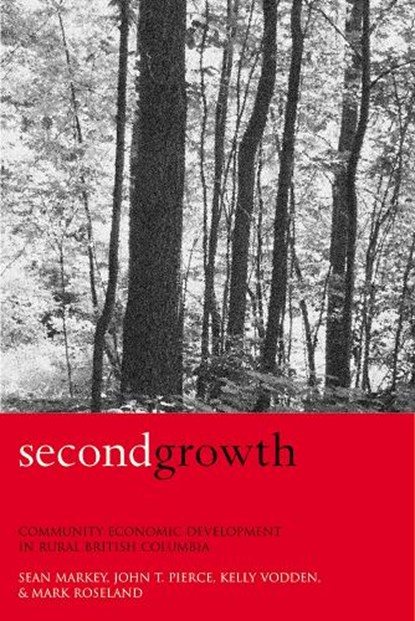 Second Growth, Sean Markey ; John T. Pierce ; Kelly Vodden ; Mark Roseland - Gebonden - 9780774810586