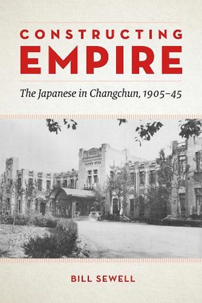 Constructing Empire, SEWELL,  Bill - Paperback - 9780774836531