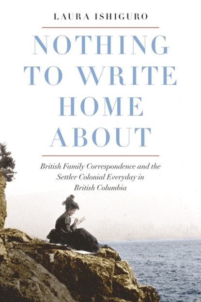Nothing to Write Home About, Laura Ishiguro - Gebonden - 9780774838436