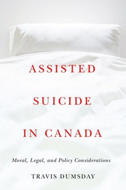 Assisted Suicide in Canada, Travis Dumsday - Gebonden - 9780774866019