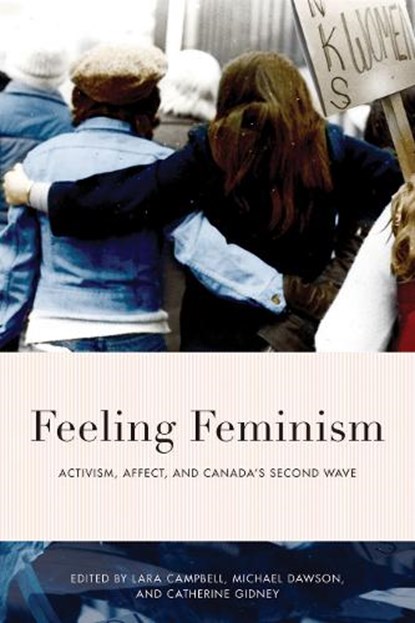 Feeling Feminism, Lara Campbell ; Michael Dawson ; Catherine Gidney - Paperback - 9780774866514