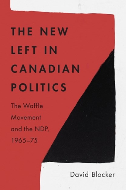 The New Left in Canadian Politics, David Blocker - Gebonden - 9780774868501