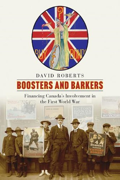 Boosters and Barkers: Financing Canada's Involvement in the First World War, David Roberts - Gebonden - 9780774869584