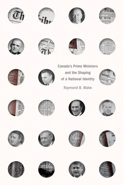 Canada's Prime Ministers and the Shaping of a National Identity, Raymond B. Blake - Gebonden - 9780774869638