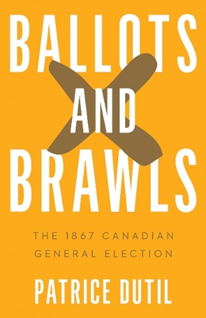 Ballots and Brawls, Patrice Dutil - Paperback - 9780774871396