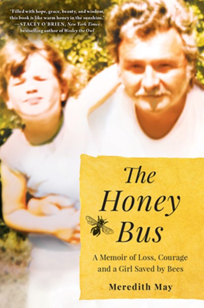 The Honey Bus: A Memoir of Loss, Courage and a Girl Saved by Bees, Meredith May - Paperback - 9780778309758