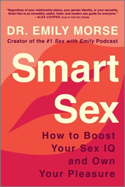 Smart Sex: How to Boost Your Sex IQ and Own Your Pleasure, Emily Morse - Paperback - 9780778310808