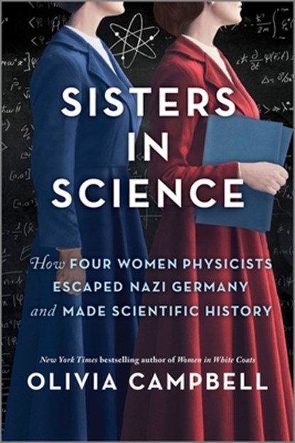 Sisters in Science: How Four Women Physicists Escaped Nazi Germany and Made Scientific History, Olivia Campbell - Paperback - 9780778333395