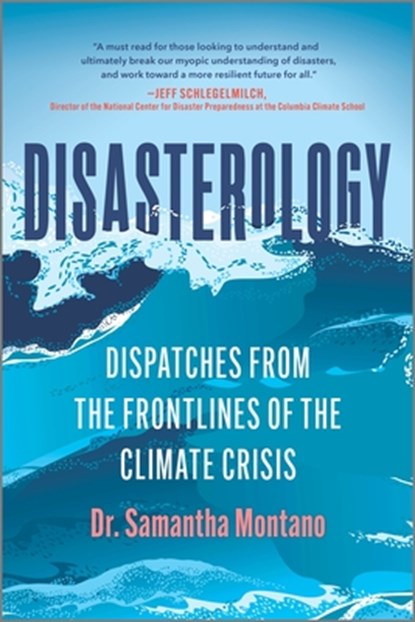 Disasterology: Dispatches from the Frontlines of the Climate Crisis, Samantha Montano - Paperback - 9780778387916