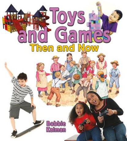 Toys and Games Then and Now, Bobbie Kalman - Paperback - 9780778702108
