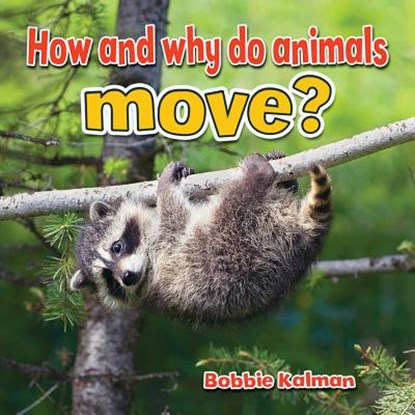 How and Why Do Animals Move, Bobbie Kalman - Paperback - 9780778706168
