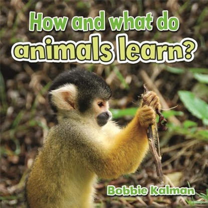 How and What Do Animals Learn, Bobbie Kalman - Paperback - 9780778714682