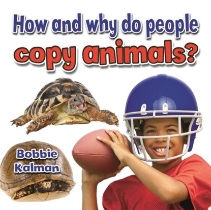 How and Why Do People Copy Animals, Bobbie Kalman - Paperback - 9780778714729