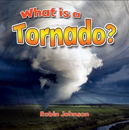 What Is a Tornado?, Robin Johnson - Paperback - 9780778724384