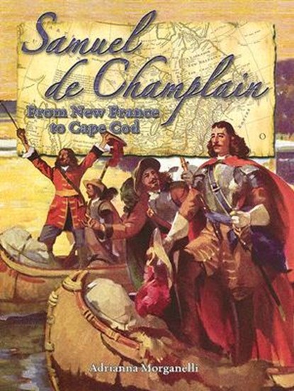Samuel de Champlain: From New France to Cape Cod, Adrianna Morganelli - Paperback - 9780778724506