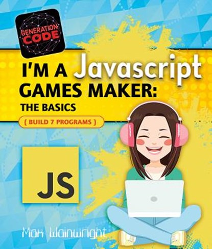 I'm a JavaScript Games Maker: The Basics, Max Wainewright - Paperback - 9780778735311