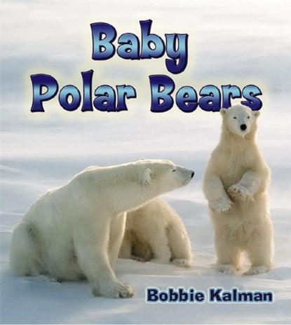 Baby Polar Bears, Bobbie Kalman - Paperback - 9780778748991