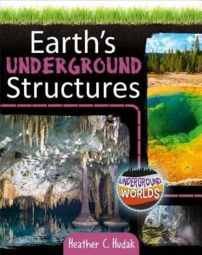 Earth's Underground Structures, Heather C. Hudak - Paperback - 9780778761297