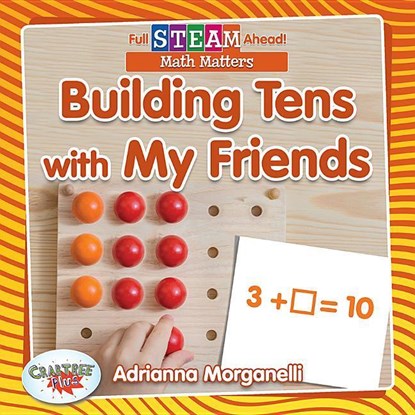 Building Tens with My Friends, Adrianna Morganelli - Paperback - 9780778762911